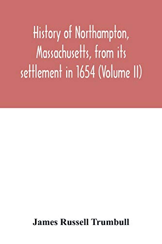 Imagen de archivo de History of Northampton, Massachusetts, from its settlement in 1654 (Volume II) a la venta por Lucky's Textbooks