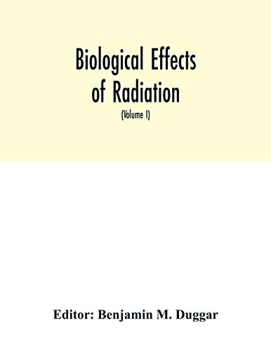 Stock image for Biological effects of radiation; mechanism and measurement of radiation, applications in biology, photochemical reactions, effects of radiant energy on organisms and organic products (Volume I) for sale by Book Deals