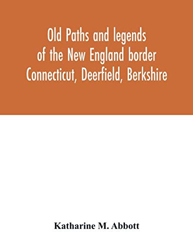 Imagen de archivo de Old paths and legends of the New England border: Connecticut, Deerfield, Berkshire a la venta por Lucky's Textbooks