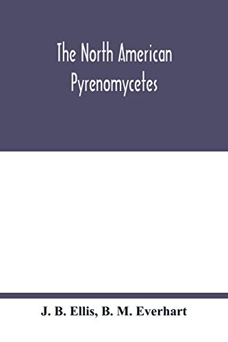 Imagen de archivo de The North American Pyrenomycetes. A contribution to mycologic botany a la venta por Lucky's Textbooks