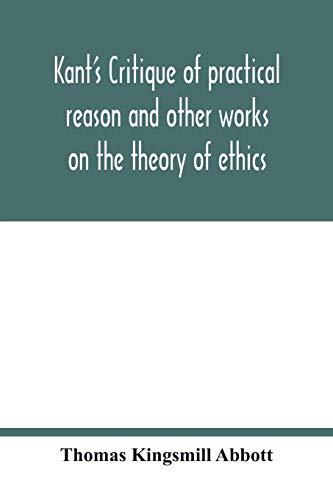 Stock image for Kant's Critique of practical reason and other works on the theory of ethics for sale by Books Unplugged