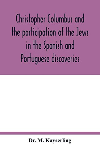 Imagen de archivo de Christopher Columbus and the participation of the Jews in the Spanish and Portuguese discoveries a la venta por Lucky's Textbooks