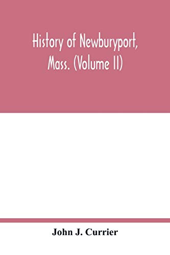 Stock image for History of Newburyport, Mass. (Volume II) for sale by Lucky's Textbooks