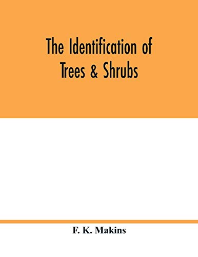 9789354017421: The identification of trees & shrubs; how to recognize, without previous knowledge of botany, wild or garden trees and shrubs native to the north temperate zone