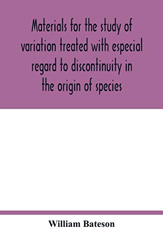 Stock image for Materials for the study of variation treated with especial regard to discontinuity in the origin of species for sale by Books Unplugged