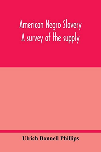 Beispielbild fr American Negro slavery: a survey of the supply, employment and control of Negro labor as determined by the plantation rgime zum Verkauf von Lucky's Textbooks