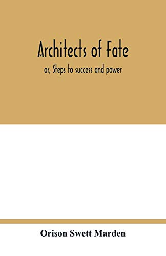 Beispielbild fr Architects of fate: or, Steps to success and power: a book designed to inspire youth to character building, self-culture and noble achievement zum Verkauf von Lucky's Textbooks