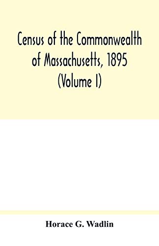 Imagen de archivo de Census of the Commonwealth of Massachusetts, 1895 (Volume I) Population and Social Statistics. a la venta por WorldofBooks