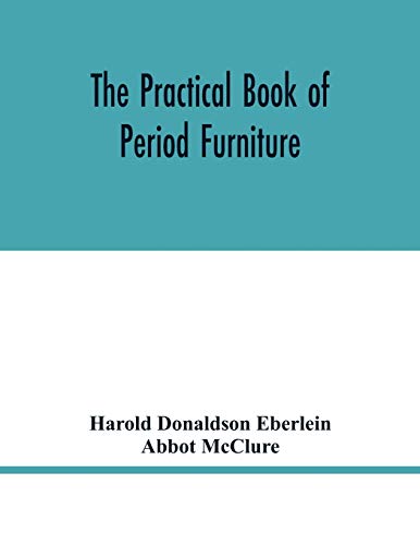 Stock image for The practical book of period furniture, treating of furniture of the English, American colonial and post-colonial and principal French periods for sale by Lucky's Textbooks