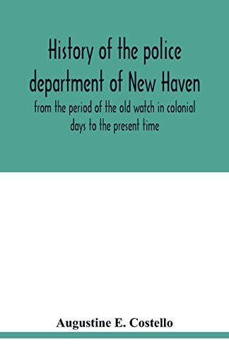 Stock image for History of the police department of New Haven from the period of the old watch in colonial days to the present time. Historical and biographical. . and present; The city's mercantile resources for sale by Lucky's Textbooks