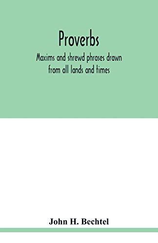 Stock image for Proverbs: maxims and shrewd phrases drawn from all lands and times: carefully selected and indexed for convenient reference (Paperback) for sale by Book Depository International