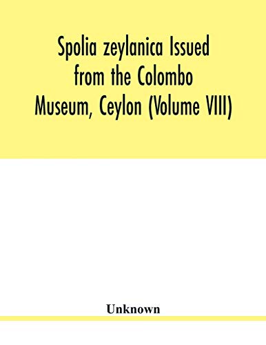Stock image for Spolia zeylanica Issued from the Colombo Museum, Ceylon (Volume VIII) for sale by Lucky's Textbooks