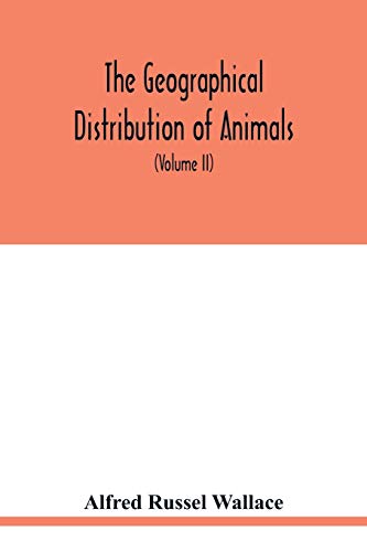 Stock image for The geographical distribution of animals. With a study of the relations of living and extinct faunas as elucidating the past changes of the earth's surface (Volume II) for sale by Lucky's Textbooks