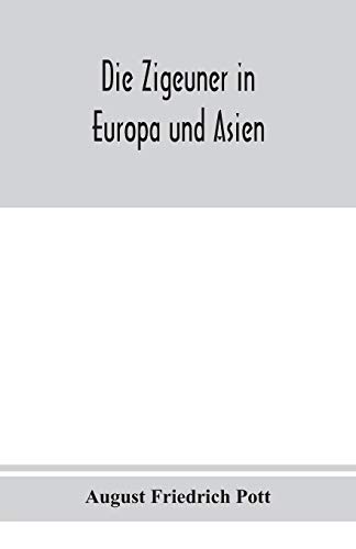 9789354019630: Die Zigeuner in Europa und Asien. Ethnographischlinguistische untersuchungen, vornehmlich ihrer herkunft und sprache, nach gedruckten und ungedruckten quellen