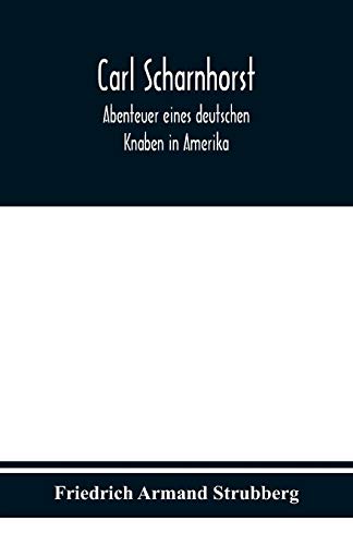 Stock image for Carl Scharnhorst. Abenteuer eines deutschen Knaben in Amerika. (German Edition) for sale by Lucky's Textbooks