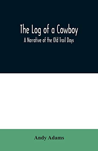 Stock image for The Log of a Cowboy: A Narrative of the Old Trail Days for sale by Lucky's Textbooks