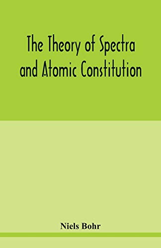 Stock image for The theory of spectra and atomic constitution for sale by Lucky's Textbooks