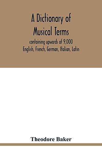 Stock image for A dictionary of musical terms, containing upwards of 9,000 English, French, German, Italian, Latin, and Greek words and phrases used in the art and foreign words marked preceded by rules for for sale by PBShop.store US