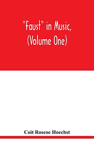 Imagen de archivo de Faust in music, (Volume One) The Faust-Theme in Dramatic Music A study of the Operas, Music-Dream and Cantatas in the Faust-Theme a la venta por Chiron Media