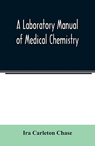 Beispielbild fr A laboratory manual of medical chemistry, containing a systematic course of experiments in laboratory manipulation and chemical action, the Non-Metallic Elements and the Medicinal Metals, Quantitative zum Verkauf von Buchpark