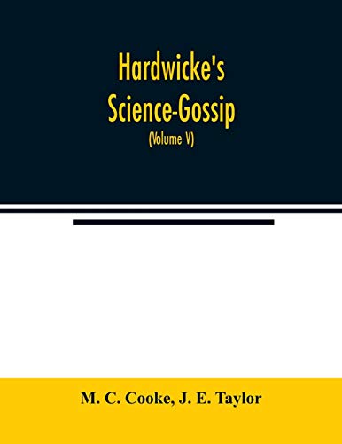 Stock image for Hardwicke's Science-Gossip: An illustrated medium of interchange and gossip for students and lovers of nature (Volume V) for sale by Lucky's Textbooks