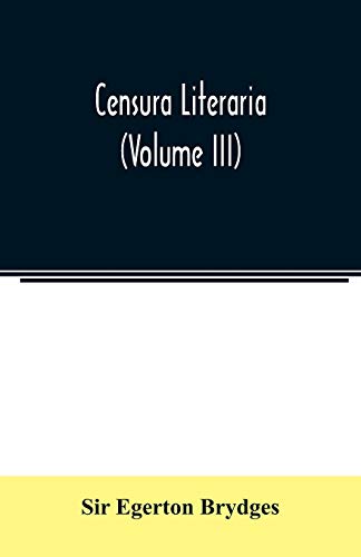 Beispielbild fr Censura literaria : containing titles, abstracts, and opinions of old English books : with original disquisitions, articles of biography, and other literary antiquities (Volume III) zum Verkauf von Buchpark