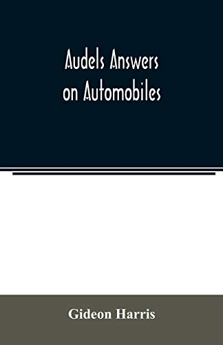 Imagen de archivo de Audels answers on automobiles, for Relating to The Parts, operation, Care, Management, Road, Driving, Carburetters, Wiring, Timing, Ignition, Motor . battery, electric vehicles, motor cycle a la venta por Lucky's Textbooks
