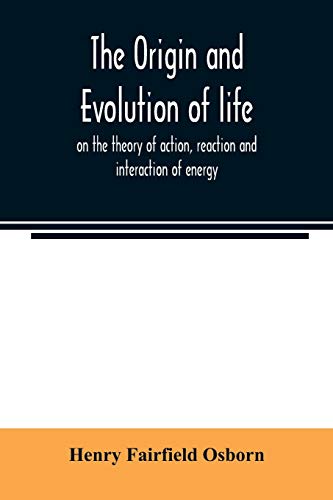 Imagen de archivo de The origin and evolution of life, on the theory of action, reaction and interaction of energy a la venta por Lucky's Textbooks