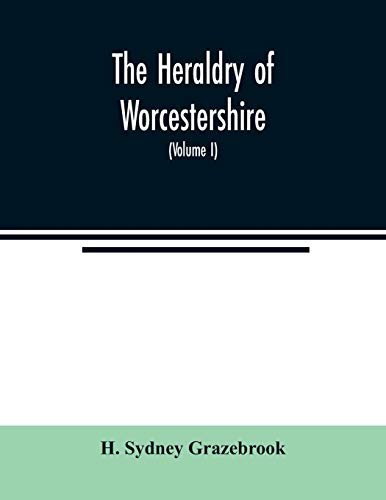 Beispielbild fr The heraldry of Worcestershire: being a roll of the arms borne by the several noble, knightly, and gentle families, which have had property or . from the heralds' visitations, ancient zum Verkauf von Lucky's Textbooks