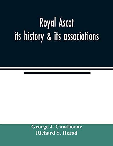 Imagen de archivo de Royal Ascot: its history & its associations a la venta por AwesomeBooks