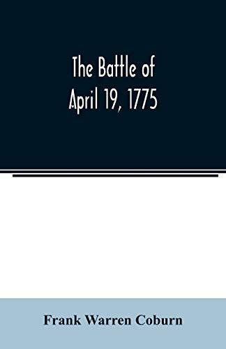 9789354023088: The battle of April 19, 1775: in Lexington, Concord, Lincoln, Arlington, Cambridge, Somerville, and Charlestown, Massachusetts