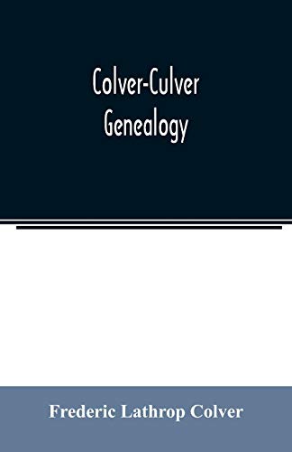 Stock image for Colver-Culver genealogy; descendants of Edward Colver of Boston, Dedham, and Roxbury, Massachusetts, and New London, and Mystic, Connecticut for sale by Lucky's Textbooks