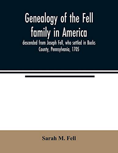 Beispielbild fr Genealogy of the Fell family in America, descended from Joseph Fell, who settled in Bucks County, Pennsylvania, 1705: with some account of the family remaining in England, &c. zum Verkauf von Lucky's Textbooks