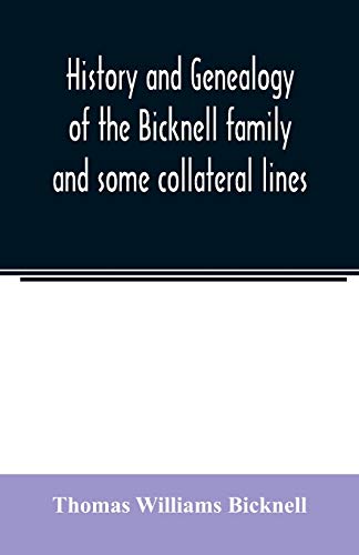 9789354023385: History and genealogy of the Bicknell family and some collateral lines, of Normandy, Great Britain and America. Comprising some ancestors and many ... from Barrington, Somersetshire, England, 1635