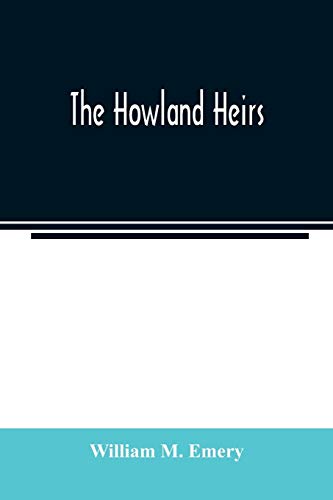 9789354023408: The Howland heirs; being the story of a family and a fortune and the inheritance of a trust established for Mrs. Hetty H. R. Green