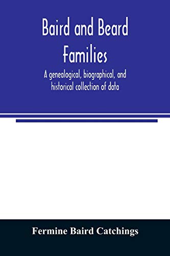 Beispielbild fr Baird and Beard families: a genealogical, biographical, and historical collection of data zum Verkauf von Lucky's Textbooks