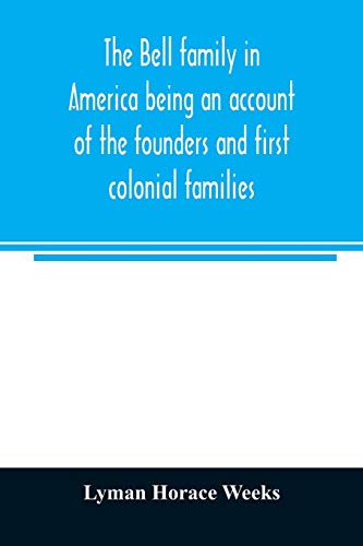 Stock image for The Bell family in America being an account of the founders and first colonial families, an official list of the heads of families of the name residen for sale by Chiron Media