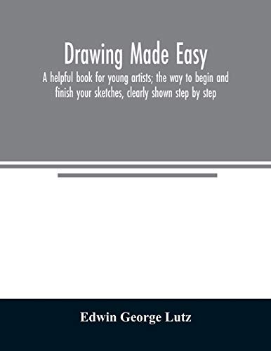 Stock image for Drawing made easy : a helpful book for young artists; the way to begin and finish your sketches, clearly shown step by step for sale by Chiron Media