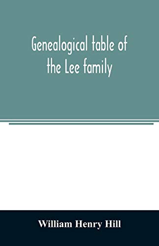 Imagen de archivo de Genealogical table of the Lee family: from the first emigration to America in 1641, brought down to the year 1851. Comp. from information furnished by Hon. Martin Lee a la venta por Lucky's Textbooks