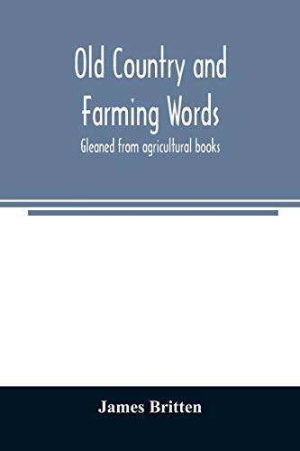 Imagen de archivo de Old country and farming words: gleaned from agricultural books a la venta por Lucky's Textbooks