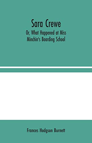 Stock image for Sara Crewe; Or, What Happened at Miss Minchin's Boarding School for sale by GF Books, Inc.