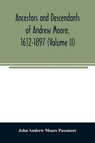 Stock image for Ancestors and descendants of Andrew Moore, 1612-1897 (Volume II) for sale by Lucky's Textbooks