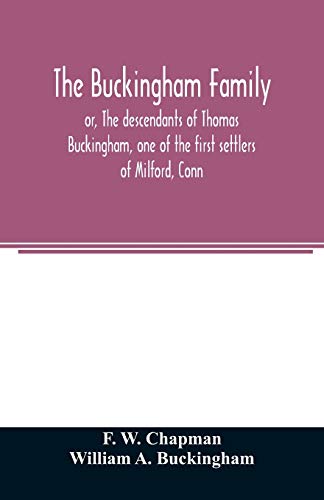 Beispielbild fr The Buckingham family; or, The descendants of Thomas Buckingham, one of the first settlers of Milford, Conn zum Verkauf von Buchpark