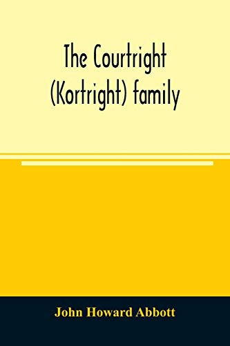 Stock image for The Courtright (Kortright) family: descendants of Bastian Van Kortryk, a native of Belgium who emigrated to Holland about 1615 for sale by Lucky's Textbooks