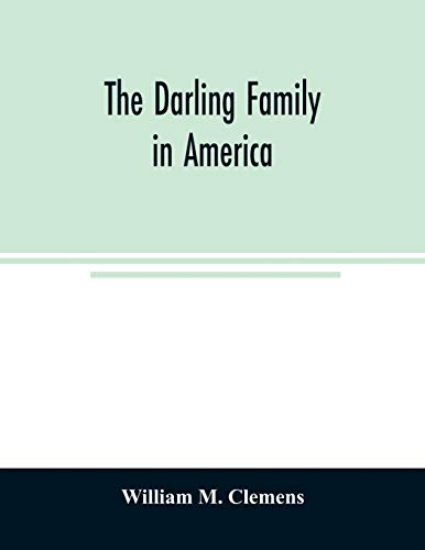 9789354024689: The Darling family in America: being an account of the founders and first colonial families, an official list of the heads of families of the name ... the United States in 1790, and a bibliography