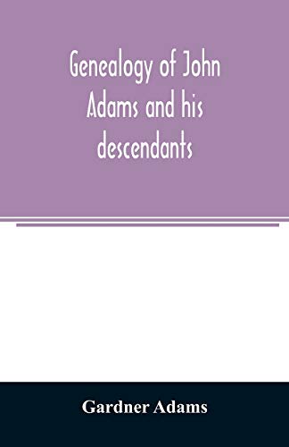 Imagen de archivo de Genealogy of John Adams and his descendants; with notes and incidents a la venta por Lucky's Textbooks