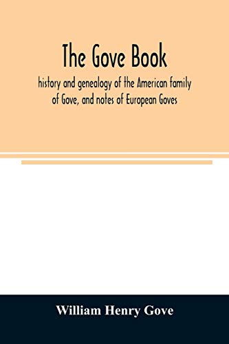 Beispielbild fr The Gove book; history and genealogy of the American family of Gove, and notes of European Goves zum Verkauf von Lucky's Textbooks