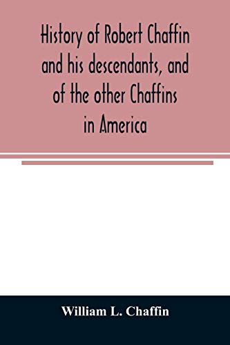 Stock image for History of Robert Chaffin and his descendants, and of the other Chaffins in America for sale by Lucky's Textbooks