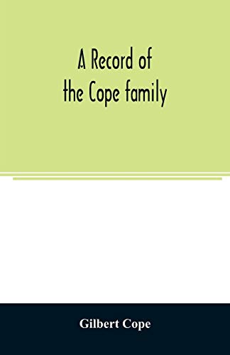 Stock image for A record of the Cope family. As established in America, by Oliver Cope, who came from England to Pennsylvania, about the year 1682, with the . of his descendants as far as ascertained for sale by Books Unplugged