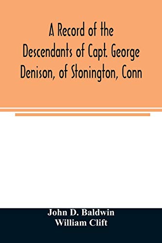 Imagen de archivo de A record of the descendants of Capt. George Denison, of Stonington, Conn. With notices of his father and brothers, and some account of other Denisons who settled in America in the colony times a la venta por Lucky's Textbooks